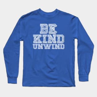 Be Kind Unwind Long Sleeve T-Shirt